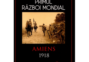 Primul Razboi Mondial. Amiens 1918 - Alistair McCluskey