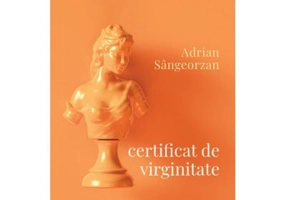 Certificat de virginitate - Adrian Sangeorzan
