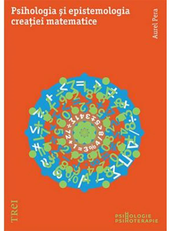 Psihologia si epistemologia creatiei matematice - Aurel Pera