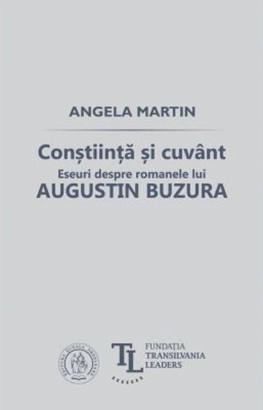 Constiinta si cuvant. Eseuri despre romanele lui Augustin Buzura - Angela Martin
