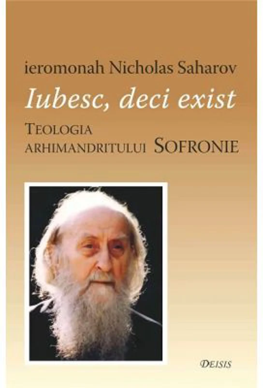 Iubesc, deci exist. Teologia arhimandritului Sofronie - Nicholas Saharov