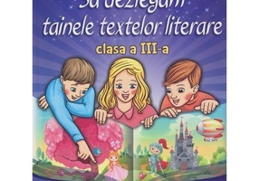 Sa dezlegam tainele textelor literare clasa a 3-a L3CD - Carmen Iordachescu, Luminita Minca, Roxana Iacob