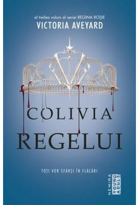 Colivia regelui. Seria Regina Rosie, partea 3 - Victoria Aveyard