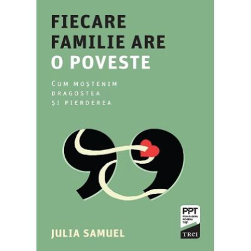 Fiecare familie are o poveste. Cum mostenim dragostea si pierderea - Julia Samuel