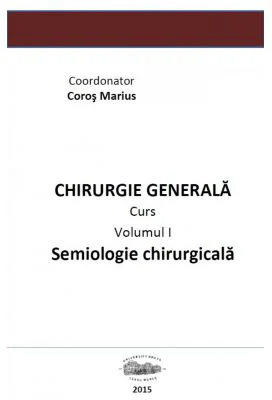 Chirurgie generala 1. Semiologie chirurgicala volumul 1 - Marius Coros