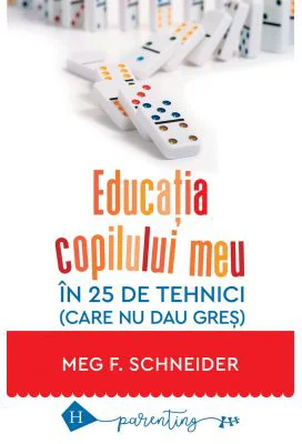 Educatia copilului meu in 25 de tehnici (care nu dau gres)