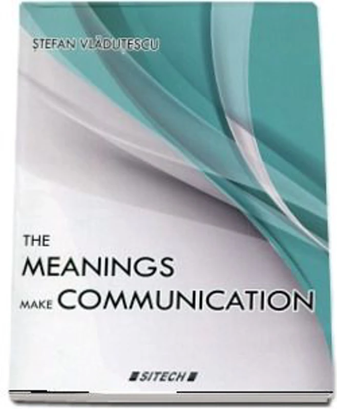The meanings make communication - Stefan Vladutescu