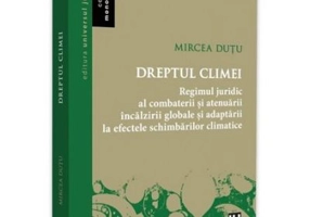 Dreptul climei. Regimul juridic al combaterii si atenuarii incalzirii globale si adaptrii la efectele schimbarilor climatice - Mircea Dutu