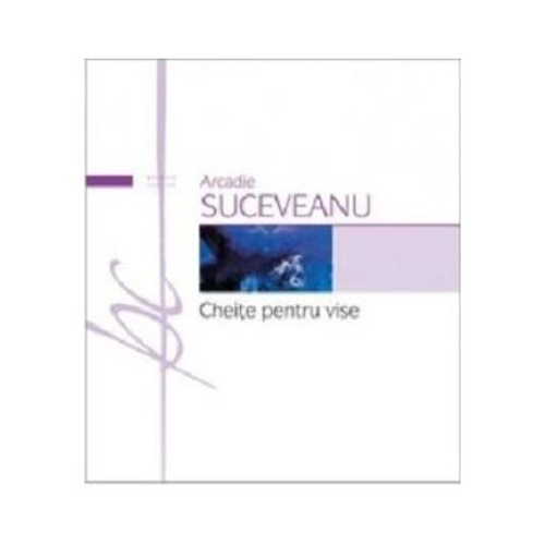 Cheite pentru vise - Arcadie Suceveanu