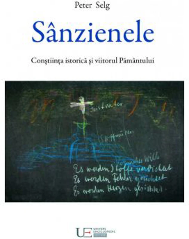 Sanzienele. Constiinta istorica si viitorul Pamantului - Peter Selg