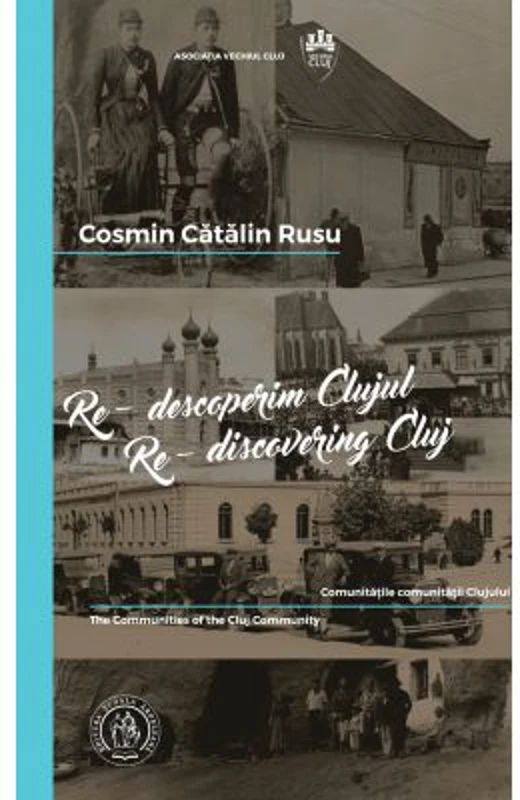 Re-descoperim Clujul IV / Re-discovering Cluj IV. Editie bilingva romana-engleza