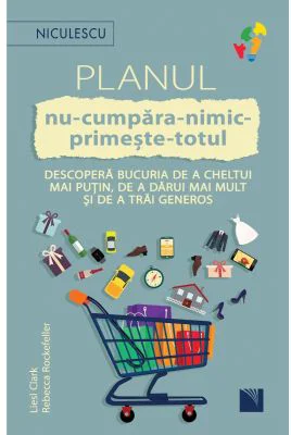 Planul NU CUMPARA NIMIC PRIMESTE TOTUL - Liesl Clark, Rebecca Rockefeller