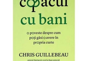 Copacul cu bani. O poveste despre cum poti gasi o avere in propria curte - Chris Guillebeau