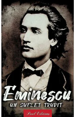 Eminescu. Un suflet trudit