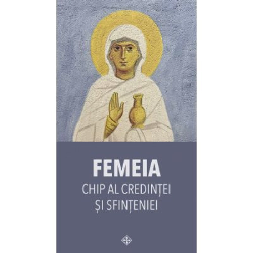 Femeia, chip al credintei si sfinteniei