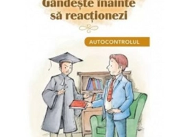 Gandeste inainte sa reactionezi. Autocontrolul