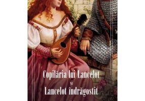 Copilaria lui Lancelot si Lancelot indragostit