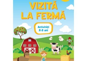 Hai la gradi! Vizita la ferma. Activitati. 2-3 ani - Cristiana Mate