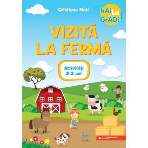 Hai la gradi! Vizita la ferma. Activitati. 2-3 ani - Cristiana Mate