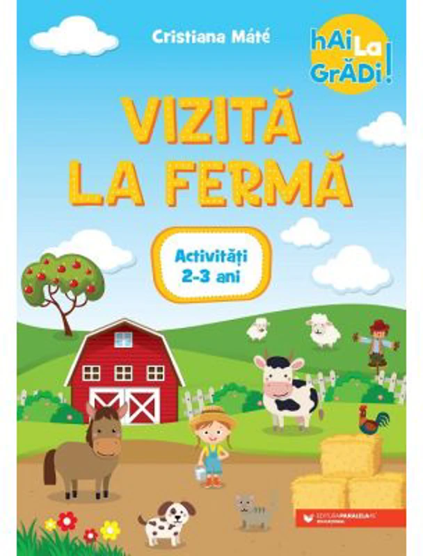 Hai la gradi! Vizita la ferma. Activitati. 2-3 ani - Cristiana Mate