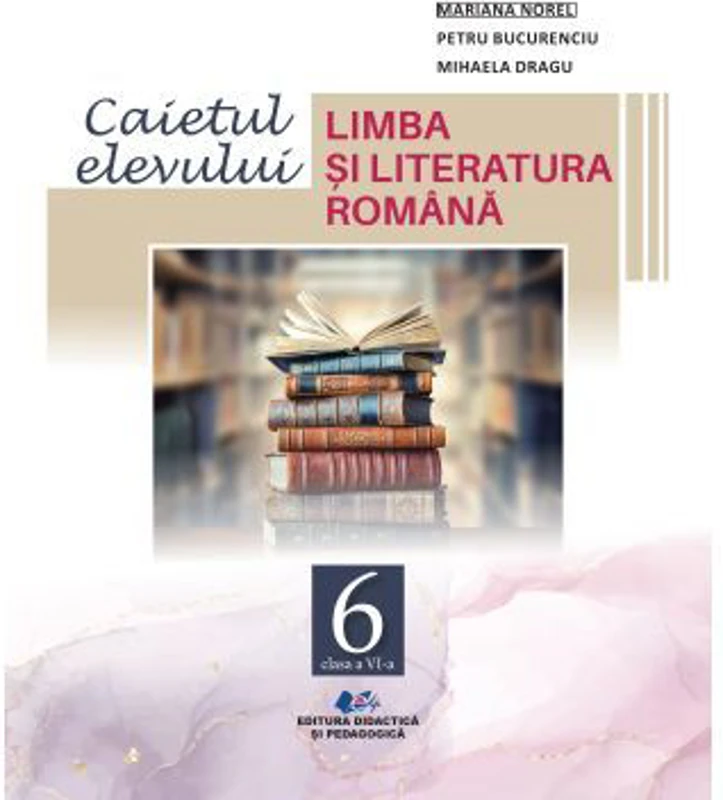 Limba si literatura romana, caietul elevului pentru clasa 6 - Mariana Norel