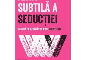 Arta subtila a seductiei. Cum sa fii atragator prin onestitate - Mark Manson