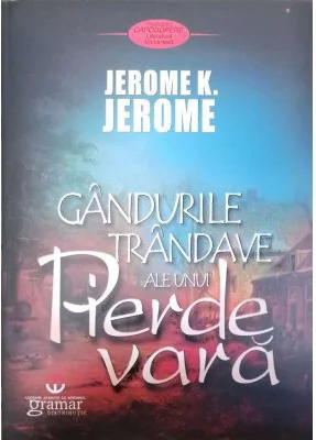 Gandurile trandave ale unui pierde vara - Jerome K. Jerome