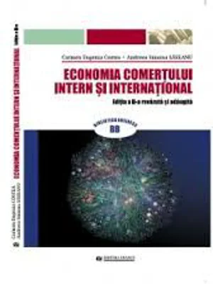 Economia comertului intern si international. Editia a II-a revazuta si adaugita - Carmen Eugenia Costea, Andreea Simona Saseanu