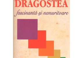 Dragostea fascinanta si nemuritoare - Andrei Andreicut