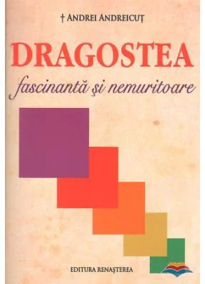 Dragostea fascinanta si nemuritoare - Andrei Andreicut
