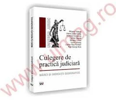 Culegere de practica judiciara. Marci si indicatii geografice