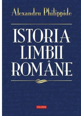Istoria limbii romane - Alexandru Philippide