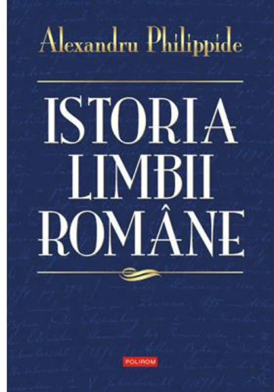 Istoria limbii romane - Alexandru Philippide
