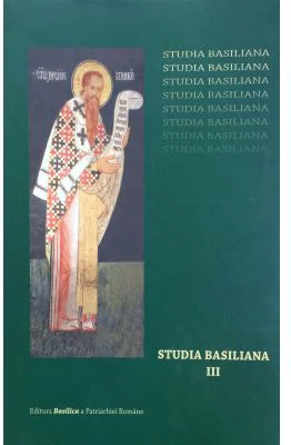 Studia Basiliana. Inchinare la 1630 de ani, volumul 3 - Prof. Dr. Emilian Popescu, Alexandru Marinescu
