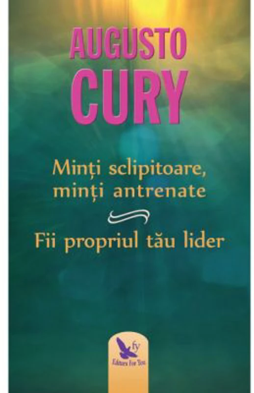 Minti sclipitoare, minti antrenate. Fii propriul tau lider. Editie revizuita - Augusto Cury