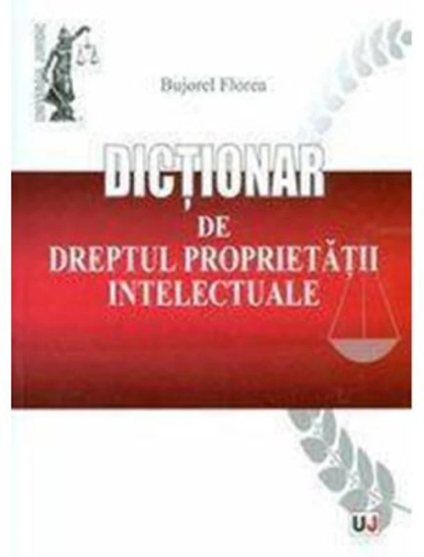 Dictionar de dreptul proprietatii intelectuale - Bujorel Florea