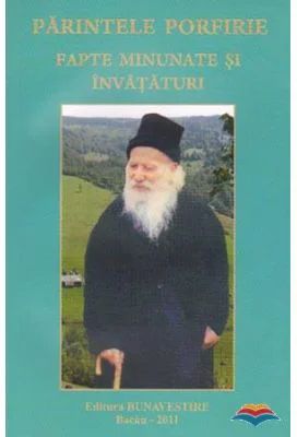 Parintele Porfirie. Fapte minunate si invataturi