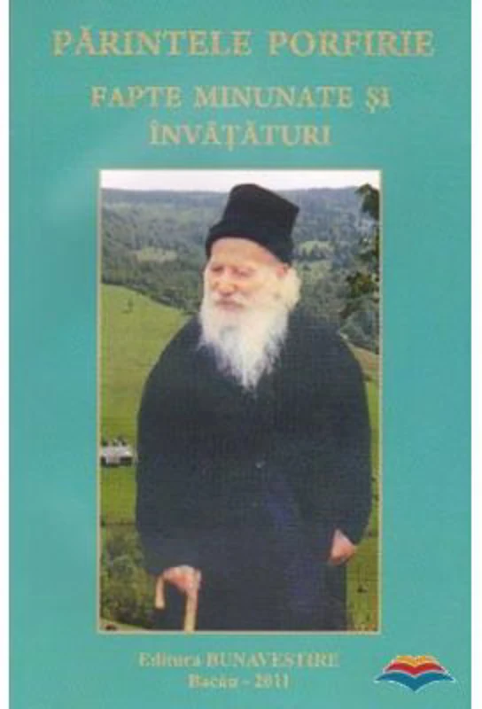 Parintele Porfirie. Fapte minunate si invataturi