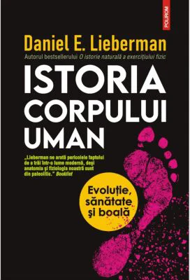 Istoria corpului uman. Evolutie, sanatate si boala - Daniel E. Lieberman