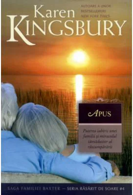 Apus. (Saga Familiei Baxter. Seria Rasarit de soare, Cartea 4 - Karen Kingsbury