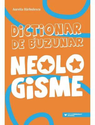Dictionar de buzunar. Neologisme - Aurelia Barbulescu