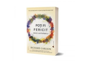 Poti fi fericit orice s-ar intampla. Editia a III-a - Dr. Richard Carlson