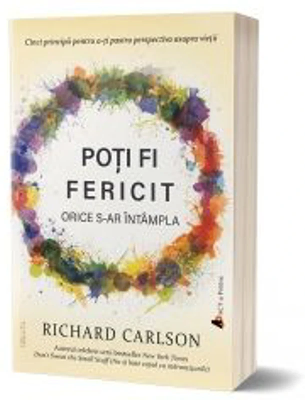 Poti fi fericit orice s-ar intampla. Editia a III-a - Dr. Richard Carlson