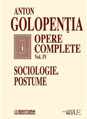 Opere complete volumul 4. Sociologie, postume - Anton Golopentia
