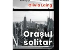 Orasul solitar. Arta de a fi singur - Olivia Laing