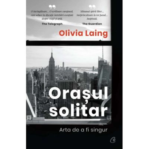 Orasul solitar. Arta de a fi singur - Olivia Laing