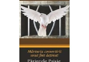 Marturia convertirii unui fost detinut. Parintele Paisie, sfantul si dascalul meu