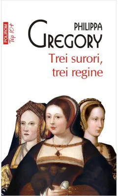 Trei surori, trei regine. Editie de buzunar - Philippa Gregory