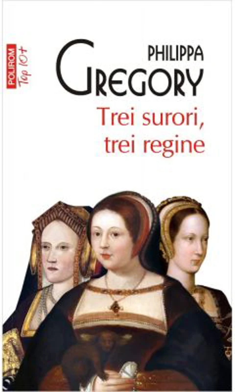 Trei surori, trei regine. Editie de buzunar - Philippa Gregory