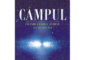 CAMPUL - Cautarea fortei secrete a Universului (Lynne McTaggart)